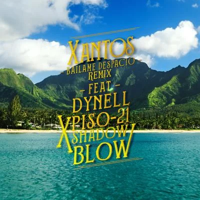 Xantos Bailame Despacio Remix (Feat. Dynell, Piso 21, Shadow Blow)