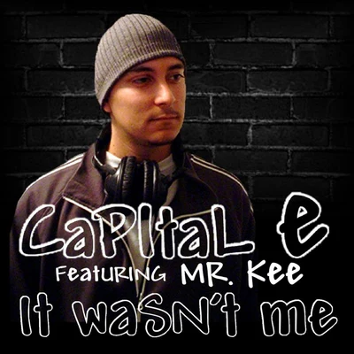 Mr. Kee/CAPiTAL E It Wasnt Me (feat. Mr. Kee)