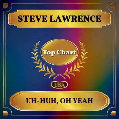 Steve Lawrence Uh-Huh, Oh Yeah (Billboard Hot 100 - No 73)