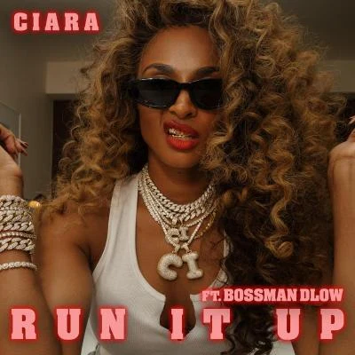 Ciara/Bossman Dlow Run It Up (feat. BossMan Dlow)