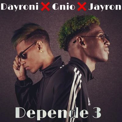 Gnio/Dayroni/Jayron Depende 3