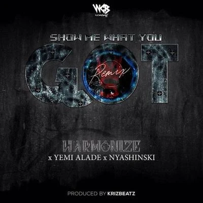 Nyashinski/Harmonize/Yemi Alade Show Me What You Got (Remix)