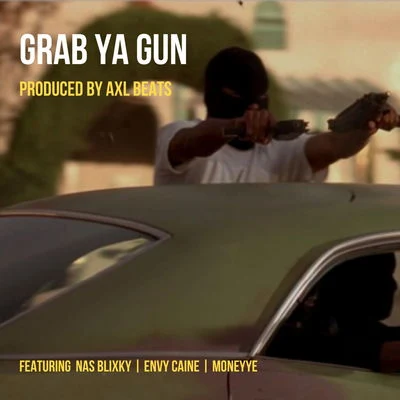 Nas Blixky/Envy Caine/Moneyye/Axl Beats Grab Ya Gun