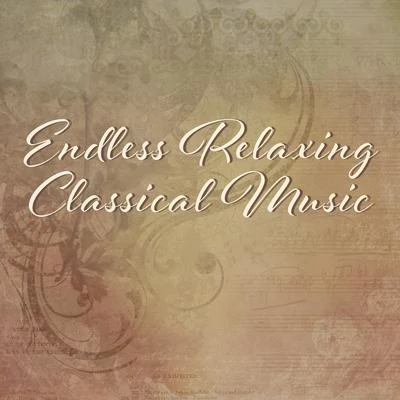 Classical Music Songs Endless Relaxing Classical Music – Calm Melodies for Relaxation, Stress Relieve, Easy Listening, Piano Sounds