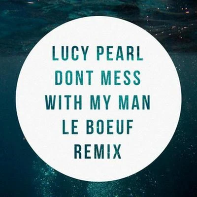 Le Boeuf Don't Mess With My Man (Le Boeuf Remix)