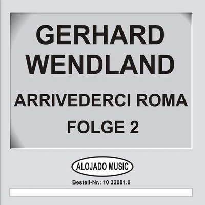 Gerhard Wendland Arrivederci Roma Folge 2