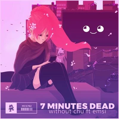 Emsi/7 Minutes Dead Without Chu