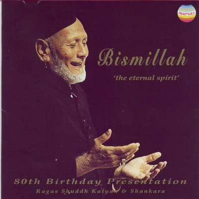 Ustad Bismillah Khan Bismillah - The Eternal Spirit