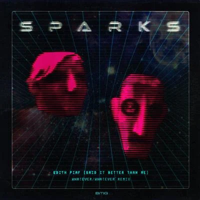 Sparks/Justin Strauss/Bryan Mette Edith Piaf (Said It Better Than Me) (WhateverWhatever Remix)