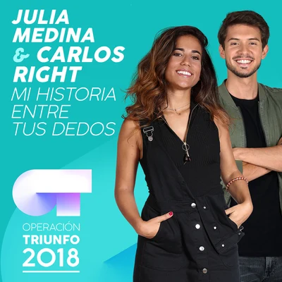 Julia Medina/Carlos Right Mi Historia Entre Tus Dedos (Operación Triunfo 2018)