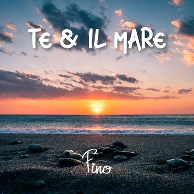 Fino TE E IL MARE