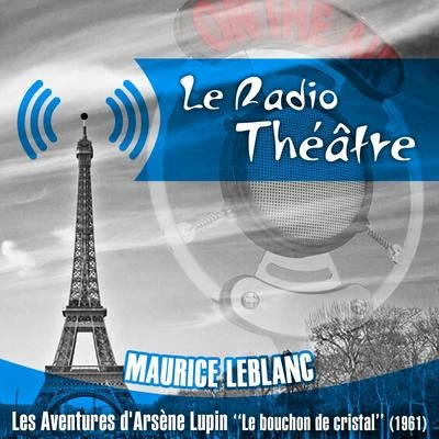 Michel Roux Le Radio Théâtre, Maurice Leblanc: Les aventures dArsène Lupin, Le bouchon de cristal (1961)