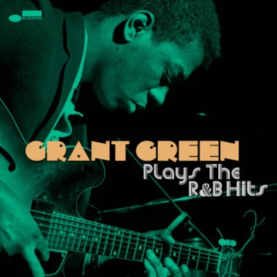 Grant Green Plays the R&B Hits