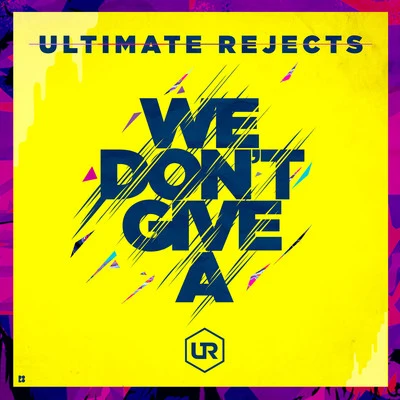 Ultimate Rejects We Don't Give A - Single