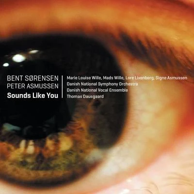 DR VokalEnsemblet/Signe Asmussen/Loré Lixenberg/Thomas Dausgaard/Marie Louise Wille/Mads Wille Bent Sørensen: Sounds Like You (Live)