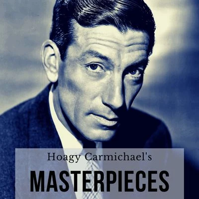 Hoagy Carmichael Hoagy Carmichael's Masterpieces