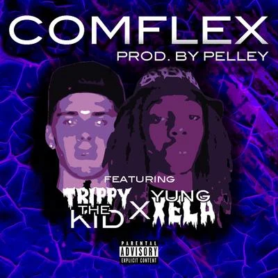 Yung Xela Comflex (Feat. Trippy tha Kid)