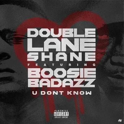 Doublelane Shane/Boosie Badazz U Dont Know (feat. Boosie Badazz)