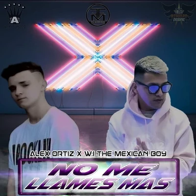 Alex Ortiz/W.I Mexican Boy No Me Llames Mas (feat. W.I Mexican Boy)