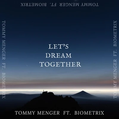 Biometrix/Tommy Menger Lets Dream Together (feat. Biometrix)