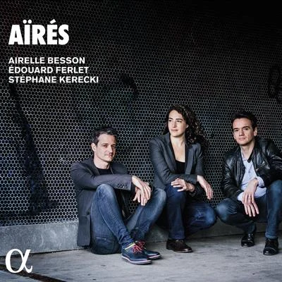 Edouard Ferlet/Airelle Besson/Stéphane Kerecki Aïrés