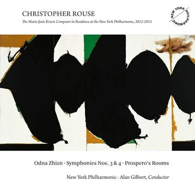 New York Philharmonic/Alan Gilbert Christopher Rouse: Odna Zhizn, Symphonies Nos. 3 & 4 and Prosperos Rooms