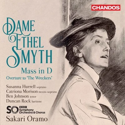 Susanna Hurrell/Ben Johnson/Duncan Rock/BBC Symphony Chorus/Sakari Oramo/The BBC Symphony Orchestra Smyth: Mass in D Major & Overture to The Wreckers