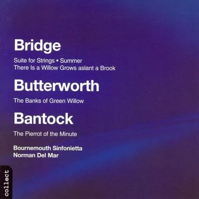 Norman Del Mar BANTOCK, G.: Pierrot of the Minute (The)BRIDGE, F.: SummerSuite for String Orchestra (Bournemouth Sinfonietta, Del Mar)