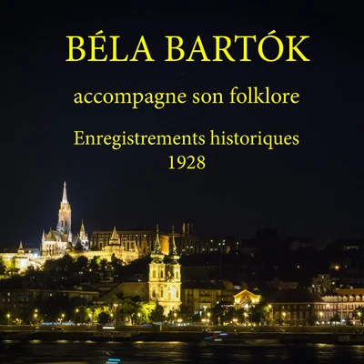 Ferenc Székelyhidy/Vilma Medgyaszay/Béla Bartók/Mária Basilides Béla Bartók accompagne son folklore (Enregistrements historiques 1928)