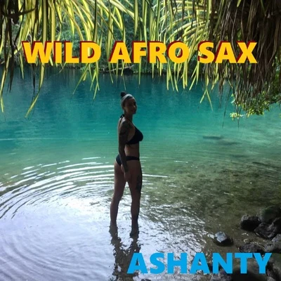 Ashanty WILD AFRO SAX (Afro Sax Ashanty)