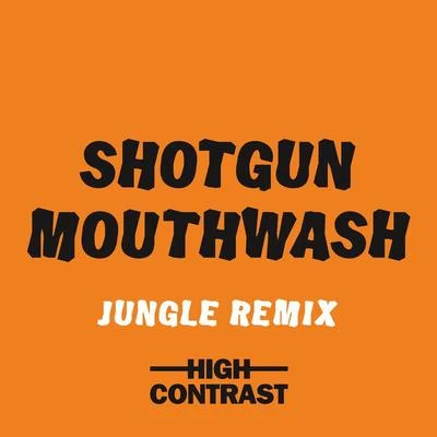 High Contrast Shotgun Mouthwash (Jungle Remix)