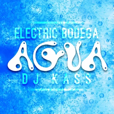 DJ Kass/Electric Bodega Agua