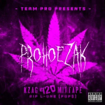 ProHoeZak KZAG 420 Mixtape: RIP L-One (Pop$)