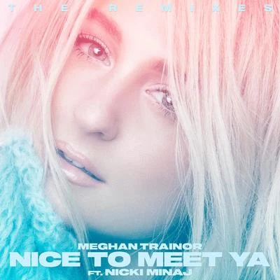 Nicki Minaj/Meghan Trainor Nice to Meet Ya (Remixes)