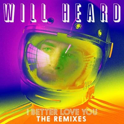 Will Heard I Better Love You (Remixes)