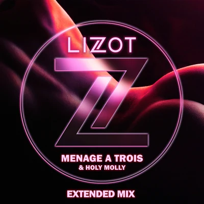 LIZOT/Holy Molly Menage A Trois (Extended Mix)