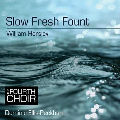 The Fourth Choir/Dominic Ellis-Peckham Slow Fresh Fount