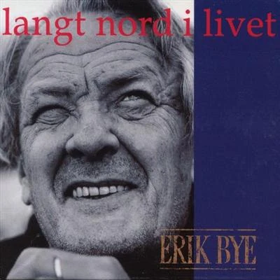 Erik Bye Langt Nord I Livet