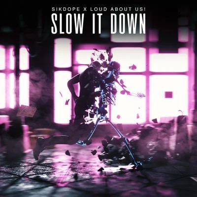 Sikdope/LOUD ABOUT US! Slow It Down