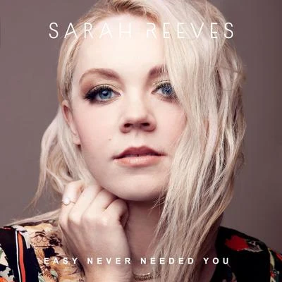 Sarah Reeves Easy Never Needed You