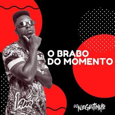 DJ Negritinho O Brabo do Momento (feat. Mc Pucca, Mc Nick, Mc LHB, Mc Heroina & Mc Cretina)