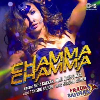 Romi/Ikka/Neha Kakkar/Arun Chamma Chamma (From Fraud Saiyaan)