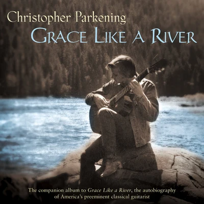 Christopher Parkening Grace Like A River