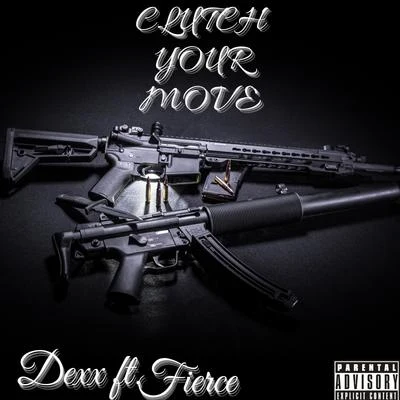 Fierce/Dexx Clutch Your Move (feat. Dexx)