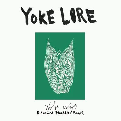 Yoke Lore World Wings (Blackbird Blackbird Remix)