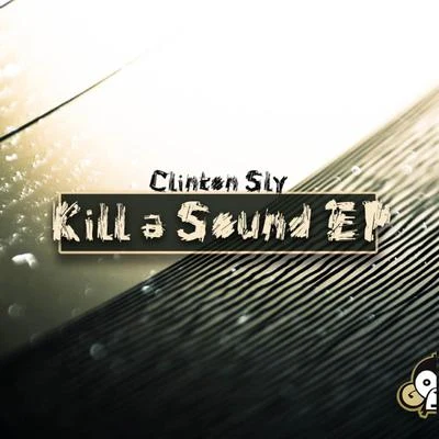 Clinton Sly Kill A Sound EP