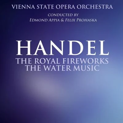 Edmond Appia/Vienna State Opera Orchestra Royal Fireworks MusicThe Water Music