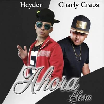 Heyder Ahora Llora (feat. Charly Craps)