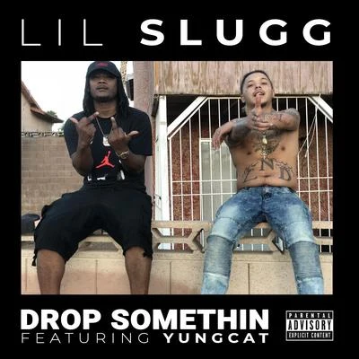 Lil Slugg Drop Somethin (feat. Yungcat)