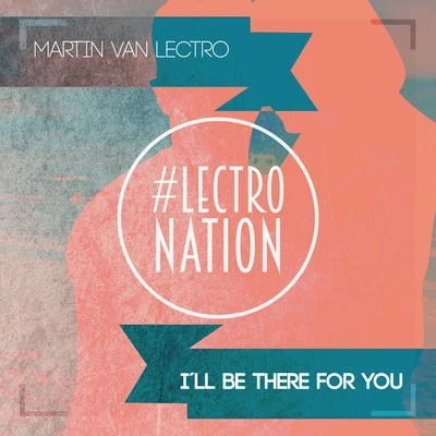 Martin Van Lectro Ill Be There for You